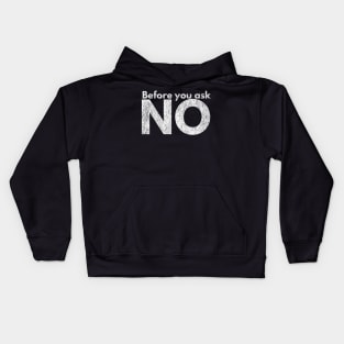 Before you ask. NO. Kids Hoodie